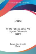 Doine: Or The National Songs And Legends Of Romania (1854) di Eustace Clare Grenville Murray edito da Kessinger Publishing, Llc