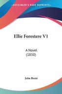 Ellie Forestere V1: A Novel (1850) di John Brent edito da Kessinger Publishing, Llc