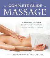 The Complete Guide To Massage di Mary Biancalana edito da Adams Media Corporation