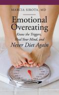 Emotional Overeating: Know the Triggers, Heal Your Mind, and Never Diet Again di Marcia Sirota edito da PRAEGER FREDERICK A