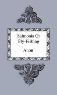 Salmonia Or Fly-Fishing - In A Series Of Conversations With Some Accounts Of The Habits Of Fishes Belonging To  The Genu di Anon edito da Home Farm Press