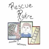Rescue Rykre di Jennifer LeCompte edito da America Star Books