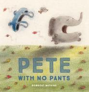 Pete With No Pants di Rowboat Watkins edito da Chronicle Books