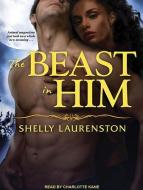 The Beast in Him di Shelly Laurenston edito da Tantor Media Inc
