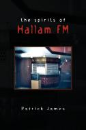 The Spirits of Hallam FM di Patrick James edito da Xlibris