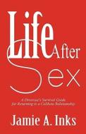 Life After Sex di Jamie A Inks edito da America Star Books