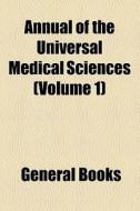 Annual Of The Universal Medical Sciences (volume 1) di Unknown Author, Books Group edito da General Books Llc
