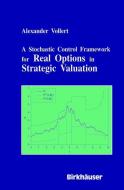 A Stochastic Control Framework for Real Options in Strategic Evaluation di Alexander Vollert edito da Birkhäuser Boston