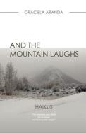 And the Mountain Laughs. Haikus: Haikus di Graciela Aranda edito da Createspace