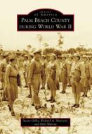 Palm Beach County During World War II di Susan Gillis, Richard A. Marconi, Debi Murray edito da ARCADIA PUB (SC)