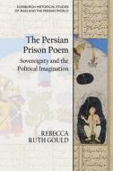 THE PERSIAN PRISON POEM di GOULD REBECCA edito da EDINBURGH UNIVERSITY PRESS
