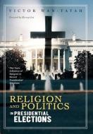 Religion and Politics in Presidential Elections di Victor Wantatah edito da Xlibris