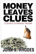 Money Leaves Clues di John S. Rhodes edito da Createspace