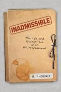 Inadmissible di B. Phoenix edito da LifeRich Publishing