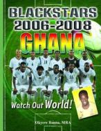 Ghana Black Stars 2006-2008: Watch Out World! di Okyere Bonna edito da Createspace