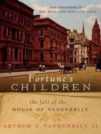 Fortune's Children: The Fall of the House of Vanderbilt di Arthur T. Vanderbilt edito da Tantor Audio