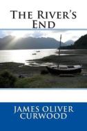 The River's End di James Oliver Curwood edito da Createspace