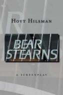 Bear Stearns: A Screenplay by Hoyt Hilsman di Hoyt Hilsman edito da Createspace