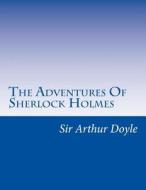 The Adventures of Sherlock Holmes di Arthur Conan Doyle, Sir Arthur Conan Doyle edito da Createspace