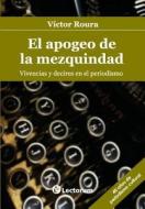 El Apogeo de La Mezquindad: Vivencias y Decires En El Periodismo di Victor Roura edito da Createspace