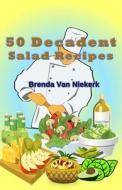 50 Decadent Salad Recipes di Brenda Van Niekerk edito da Createspace