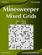 Minesweeper Mixed Grids - Easy to Hard - Volume 1 - 156 Puzzles di Nick Snels edito da Createspace