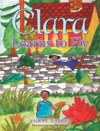 Clara Learns to Fly di Naïka C. Gabriel edito da Balboa Press