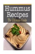 Hummus Recipes: The Ultimate Guide di Sara Hallas edito da Createspace