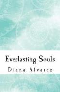 Everlasting Souls di Diana Alvarez edito da Createspace