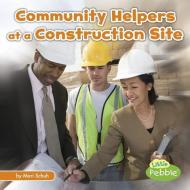 Community Helpers at the Construction Site di Mari C. Schuh edito da CAPSTONE PR