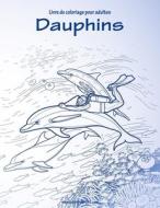 Livre de Coloriage Pour Adultes Dauphins 1 di Nick Snels edito da Createspace Independent Publishing Platform