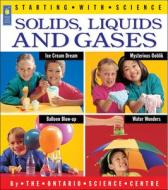 Solids, Liquids and Gases di Ontario Science Centre edito da KIDS CAN PR