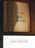 Coin of the Realm: Essays on the Life and Art of Poetry di Carl Phillips edito da GRAY WOLF PR