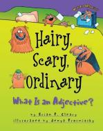 Hairy, Scary, Ordinary: What Is an Adjective? di Brian P. Cleary edito da MILLBROOK PR