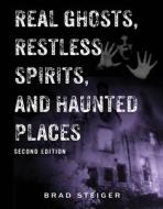 Real Ghosts, Restless Spirits And Haunted Places di Brad Steiger edito da Visible Ink Press