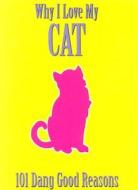 Why I Love My Cat: 101 Dang Good Reasons di Ellen Patrick edito da Sweetwater Press