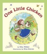 One Little Chicken di Elka Weber edito da Tricycle Press