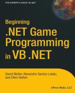 Beginning .NET Game Programming in VB .NET di Ellen Hatton, Alexandre Santos Lobao, David Weller edito da Apress