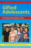 Gifted Adolescents di Paula Olszewski-Kubilius edito da PRUFROCK PR