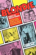 Blondie Goes to Hollywood: The Blondie Comic Strip in Films, Radio & Television di Carol Lynn Scherling edito da BEARMANOR MEDIA