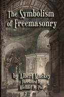 The Symbolism of Freemasonry di Albert G. Mackey edito da Cornerstone Book Publishers