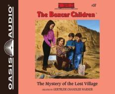 The Mystery of the Lost Village di Gertrude Chandler Warner edito da Oasis Audio