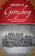 Brigades of Gettysburg: The Union and Confederate Brigades at the Battle of Gettysburg di Bradley M. Gottfried edito da SKYHORSE PUB