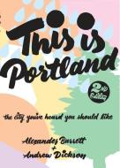 This Is Portland di Andrew Dickson edito da Microcosm Publishing