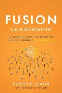 Fusion Leadership di Dudley R. Slater, Steven Taylor edito da Greenleaf Book Group LLC
