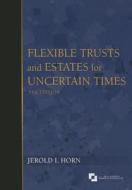 Flexible Trusts and Estates for Uncertain Times di Jerold I. Horn edito da American Bar Association