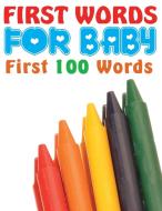 First Words for Baby (First 100 Words) di Speedy Publishing Llc edito da Speedy Publishing LLC
