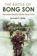 The Battle Of Bong Son di Kenneth P. White edito da Casemate Publishers