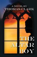 The Altar Boy di Thomas Clark edito da Luminare Press