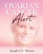 Ovarian Cancer Alert di Joseph C. E. Warnes edito da Christian Faith Publishing, Inc.